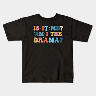 Is It Me. Am I The Drama Funny Sarcasm Humor Groovy Kids T-Shirt